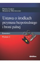 Ustawa o środkach przymusu bezpośredniego i broni palnej. Komentarz wyd. 2