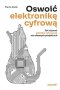 Oswoić elektronikę cyfrową Jak używać układów cyfrowych we własnych projektach