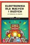 Elektronika dla małych i dużych. Od przewodu do obwodu
