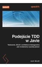 Podejście TDD w Javie. Testowanie, SOLID i architektura heksagonalna jako fundamenty wysokiej jakości
