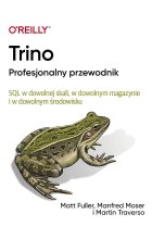Trino Profesjonalny przewodnik. SQL w dowolnej skali, w dowolnym magazynie i w dowolnym środowisku