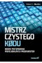 Mistrz czystego kodu. Kodeks postępowania profesjonalnych programistów