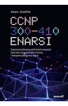 CCNP 300-410 ENARSI. Zaawansowane administrowanie sieciami przedsiębiorstwa i bezpieczeństwo sieci