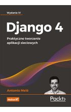 Django 4. Praktyczne tworzenie aplikacji sieciowych wyd. 4