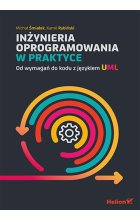 Inżynieria oprogramowania w praktyce Od wymagań do kodu z językiem UML
