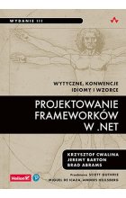 Projektowanie frameworków w .NET. Wytyczne, konwencje, idiomy i wzorce wyd. 3