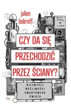 Czy da się przechodzić przez ściany? Niezwykłe możliwości kwantowego świata