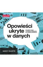 Opowieści ukryte w danych. Wyjaśnij dane i wywołaj działania za pomocą narracji