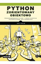 Python zorientowany obiektowo. Programowanie gier i graficznych interfejsów użytkownika