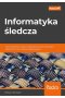 Informatyka śledcza. Gromadzenie, analiza i zabezpieczanie dowodów elektronicznych dla początkujących