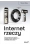 Internet rzeczy. Podstawy programowania aplikacji i serwerów sieciowych w językach C / C + + , MicroPython i Lua na urządzeniach IoT ESP8266, ESP32 i Arduino