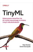 TinyML. Wykorzystanie TensorFlow Lite do uczenia maszynowego na Arduino i innych mikrokontrolerach