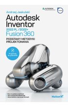 Autodesk Inventor 2022 PL / 2022 + / Fusion 360. Podstawy metodyki projektowania