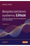 Bezpieczeństwo systemu Linux Hardening i najnowsze techniki zabezpieczania przed cyberatakami