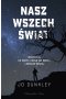 Nasz Wszechświat. Wszystko, co wiemy, czego nie wiemy i jeszcze więcej