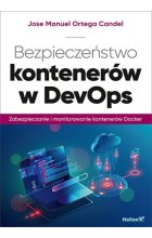 Bezpieczeństwo kontenerów w DevOps. Zabezpieczanie i monitorowanie kontenerów Docker