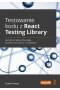 Testowanie kodu z React Testing Library. Jak tworzyć testy, które będą proste w utrzymaniu i modyfikacji