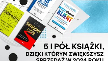 5 i pół książki, dzięki którym zwiększysz sprzedaż w 2024 roku