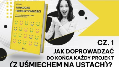 Jak doprowadzać do końca każdy projekt (z uśmiechem na ustach)? cz. 1