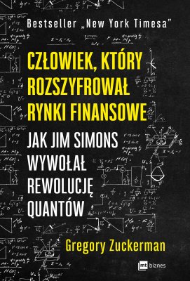 Człowiek, który rozszyfrował rynki finansowe. Jak Jim Simons wywołał rewolucję kwantów