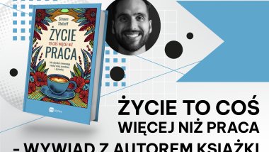 Życie to coś więcej niż praca – wywiad z autorem książki 