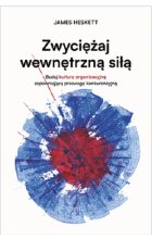 Zwyciężaj wewnętrzną siłą. Buduj kulturę organizacyjną zapewniającą przewagę konkurencyjną