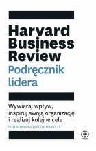 Harvard business review podręcznik lidera wywieraj wpływ inspiruj swoją organizację i realizuj kolejne cele