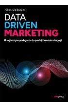 Data driven marketing O logicznym podejściu do podejmowania decyzji