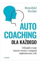 Autocoaching dla każdego. Odnajdź swoje mocne strony i osiągnij zaplanowane cele