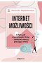 Internet możliwości. O tym, jak wypromować firmę i zarabiać więcej, pracując mniej