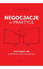 Negocjacje w praktyce. Jak osiągać cele w biznesie i życiu prywatnym