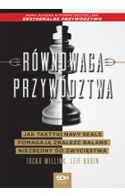 Równowaga przywództwa. Jak taktyki Navy Seals pomagają znaleźć balans niezbędny do zwycięstwa