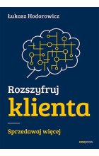 Rozszyfruj klienta. Sprzedawaj więcej
