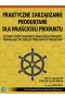 Praktyczne zarządzanie produktami dla właścicieli produktu