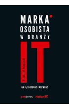 Marka osobista w branży IT Jak ją zbudować i rozwijać