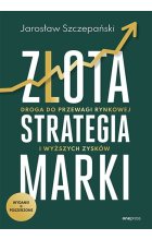 Złota strategia marki. Droga do przewagi rynkowej i wyższych zysków wyd. 2