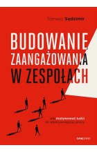 Budowanie zaangażowania w zespołach. Jak motywować ludzi do efektywniejszej pracy