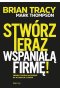 Stwórz teraz wspaniałą firmę! Siedem etapów na drodze do wysokich zysków