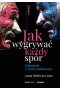 Jak wygrywać każdy spór. Negocjacje w życiu codziennym wyd. 2