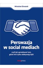 Perswazja w Social Media, czyli jak sprzedawać tam, gdzie inni zdobywają tylko lajki