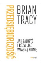 Przedsiębiorczość. Jak założyć i rozwijać własną firmę