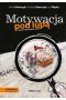 Motywacja pod lupą. Praktyczny poradnik dla szefów wyd. 3