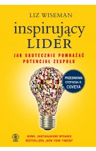 Inspirujący lider. Jak skutecznie pomnażać potencjał zespołu