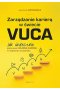 Zarządzanie karierą w świecie VUCA.