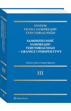 System Prawa Samorządu Terytorialnego Tom 3 Samodzielność samorządu terytorialnego - granice i per