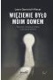 Więzienie było moim domem. Więzienie i instytucje totalne w literaturze polskiej
