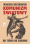 Komunizm światowy. Od teorii do zbrodni