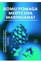 Komu pomaga medyczna marihuana?