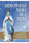 Odpowiedź Nieba dla Ziemi. Lourdes. Objawienia, uzdrowienia, nawrócenia