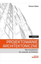 Projektowanie architektoniczne. Wprowadzenie do zawodu architekta wyd. 3